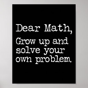 Funny Math Grow Up And Solve Your Own Problems Poster
