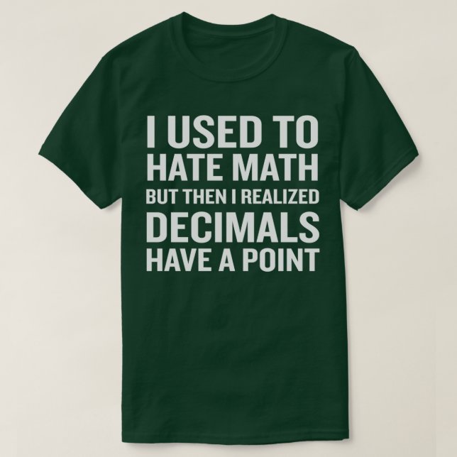 Funny Math Humor Pun Decimals Have A Point T-Shirt (Design Front)