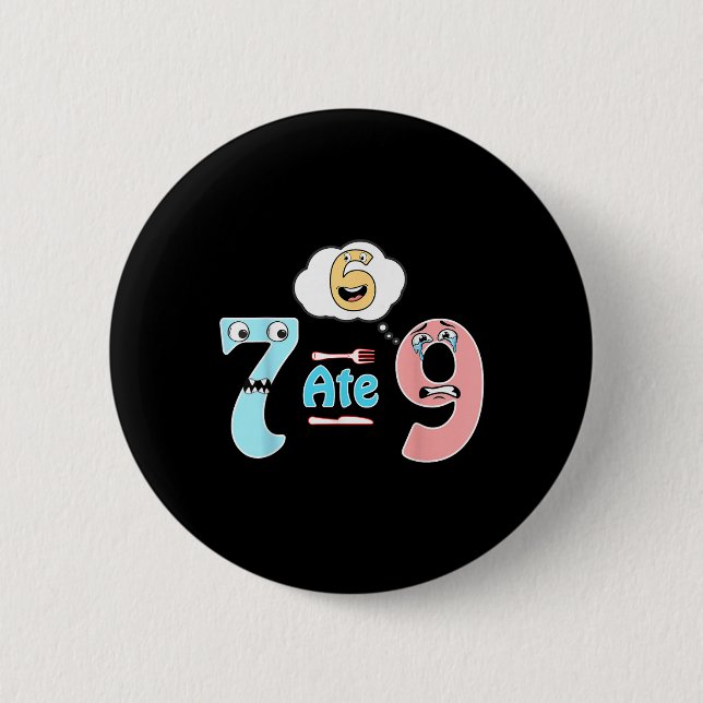 Funny Math Joke 7 Ate 9 Cute 67 Meme Education Hum Button (Front)