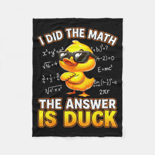 Funny Math Joke I Did The Math The Answer Is Duck Fleece Blanket