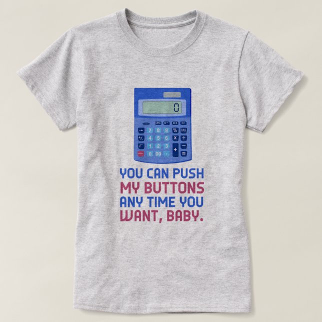 Funny Math Nerd Calculator Push My Buttons Geek T-Shirt (Design Front)