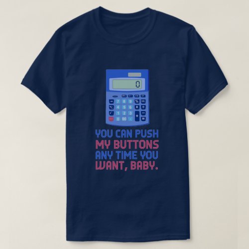 Funny Math Nerd Calculator Push My Buttons Joke T_Shirt