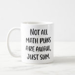 Funny Math Pun Joke Saying in Modern Handwriting Coffee Mug<br><div class="desc">Not All Math Puns Are Awful,  Just Sum!</div>