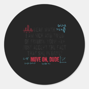 Funny Math Quote Dear Math Move On Dude Girls Boys Classic Round Sticker