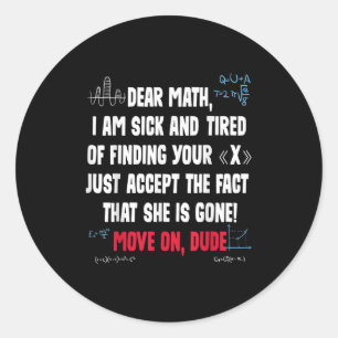 Funny Math Quote Dear Math Move On Dude Girls Boys Classic Round Sticker