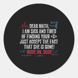Funny Math Quote Dear Math Move On Dude Girls Boys Classic Round Sticker