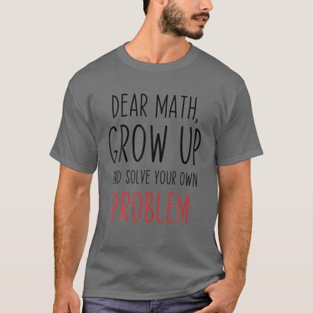 Funny Math Quote Dear Math Teacher Student Meme T-Shirt (Front)