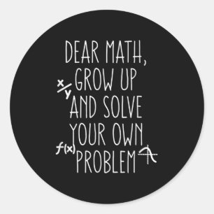 Funny Math Quote For Girls Boys Teens Him Her Dear Classic Round Sticker