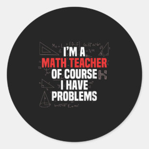 Funny Math Quote Mathematics Dear Math Teacher Ner Classic Round Sticker