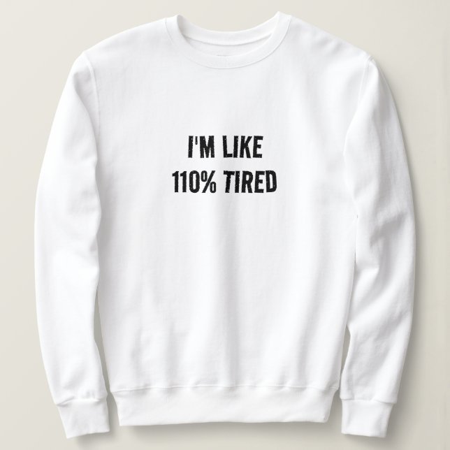 Funny Math Quote Pun, 100% Tired Graphic Print Sweatshirt (Design Front)