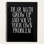 Funny Math Saying Planner<br><div class="desc">Funny math quote for a student or teacher,  will be funny to give it as a gift for your math teacher,  make everybody laugh at this sarcastic humor saying.</div>