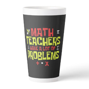 Funny Math Teacher – A Lot of Problems Joke Latte Mug