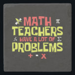 Funny Math Teacher – A Lot of Problems Joke Stone Coaster<br><div class="desc">This funny math teacher design features the phrase "Math Teachers Have A Lot Of Problems", a clever pun that educators and math lovers will enjoy! Perfect for math teachers, professors, and tutors who appreciate a good joke. A great gift idea for Teacher Appreciation Week, back-to-school, Pi Day, or end-of-year celebrations....</div>