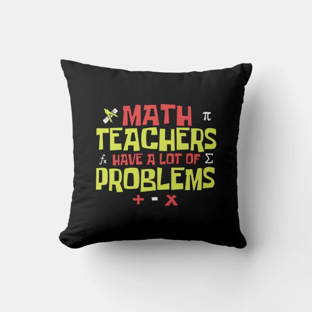 Funny Math Teacher – A Lot of Problems Joke Throw Pillow (Front)