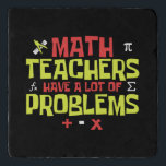 Funny Math Teacher – A Lot of Problems Joke Trivet<br><div class="desc">This funny math teacher trivet features the phrase "Math Teachers Have A Lot Of Problems", a clever pun that educators and math lovers will enjoy! Perfect for math teachers, professors, and tutors who appreciate a good joke. A great gift idea for Teacher Appreciation Week, back-to-school, Pi Day, or end-of-year celebrations....</div>