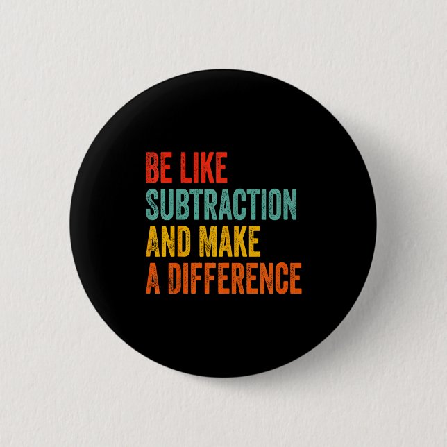 Funny Math Teacher Be Like Subtraction And Make A  Button (Front)