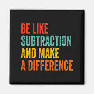 Funny Math Teacher Be Like Subtraction And Make A Magnet