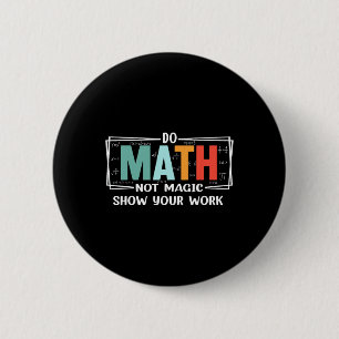 Funny Math Teacher Do Math Not Magic Show Your Wor Button