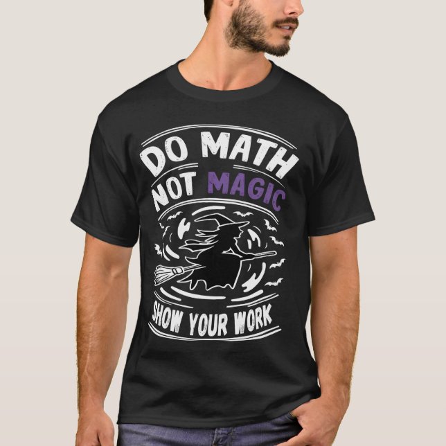 Funny Math Teacher Do Math Not Magic T-Shirt (Front)