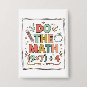Funny Math Teacher Do The Math (9x7)+4 Button