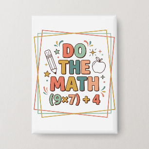 Funny Math Teacher Do The Math (9x7)+4 Button