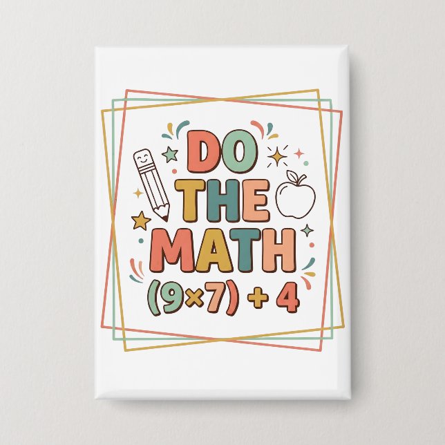 Funny Math Teacher Do The Math (9x7)+4 Button (Front)