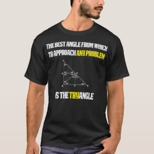 Funny Math Teacher Gift Try angle T-Shirt