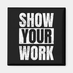 Funny Math Teacher Gifts - Show Your Work Magnet