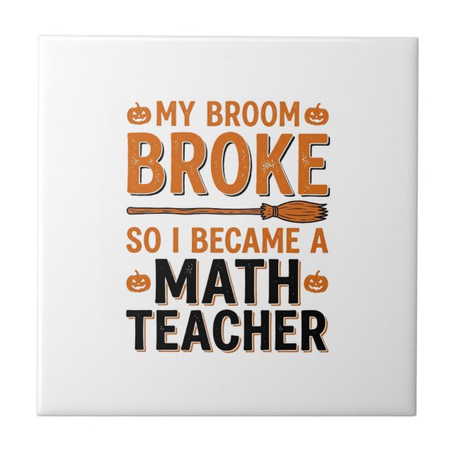 Funny Math Teacher Halloween Broom Broke Design_1 Ceramic Tile (Front)