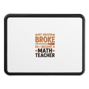 Funny Math Teacher Halloween Broom Broke Design_1 Hitch Cover