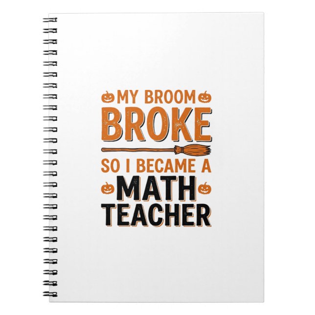 Funny Math Teacher Halloween Broom Broke Design_1 Notebook (Front)