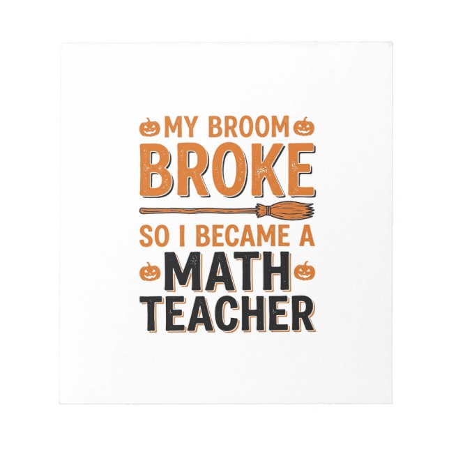 Funny Math Teacher Halloween Broom Broke Design_1 Notepad (Front)