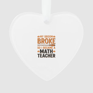 Funny Math Teacher Halloween Broom Broke Design_1 Ornament