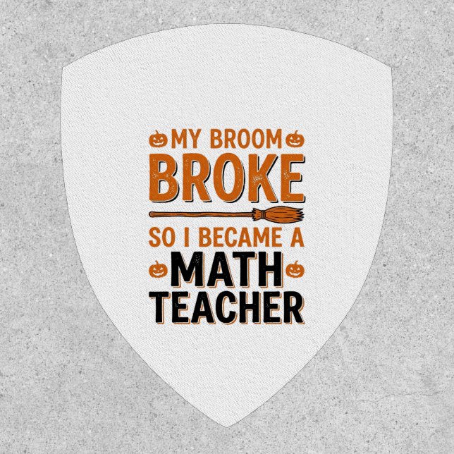 Funny Math Teacher Halloween Broom Broke Design_1 Patch (Front)