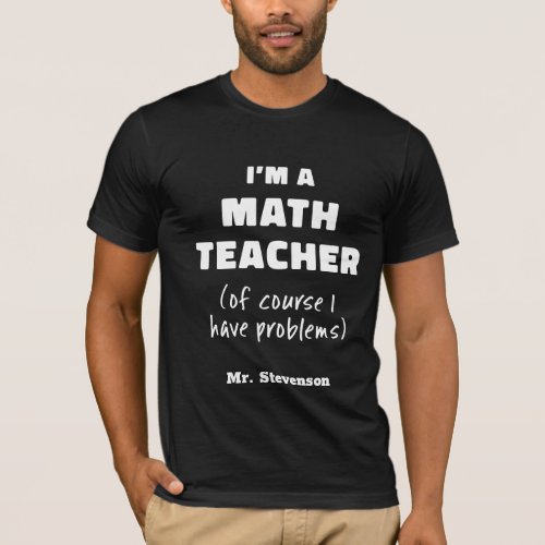 Funny Math Teacher Humor Pun Quote Personalized  T_Shirt