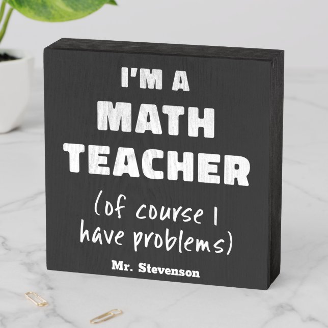 Funny Math Teacher Humor Pun Quote Personalized Wooden Box Sign (In Situ Horizontal)