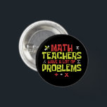 Funny Math Teacher | Math Joke Button<br><div class="desc">This design features the funny text "Math Teachers Have A Lot Of Problems" in a colorful letterings. It is perfect for math teachers or gift for math teachers.</div>
