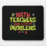 Funny Math Teacher | Math Joke | Custom Name Mouse Pad<br><div class="desc">This design features the funny text "Math Teachers Have A Lot Of  Problems" in colorful lettering. It is perfect for math teachers or a gift for math teachers.</div>