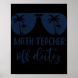 Funny Math Teacher Off Duty Sunglasses Beach For Poster<br><div class="desc">Funny Math Teacher Off Duty Sunglasses Beach For Men Women Gift. Perfect gift for your dad,  mom,  papa,  men,  women,  friend and family members on Thanksgiving Day,  Christmas Day,  Mothers Day,  Fathers Day,  4th of July,  1776 Independent day,  Veterans Day,  Halloween Day,  Patrick's Day</div>