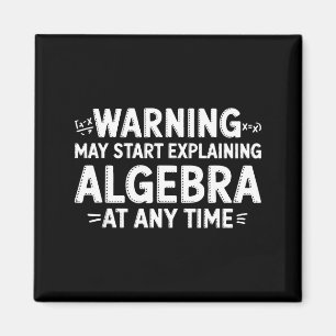 Funny Math Teacher Quote May Start Explaining Alge Magnet