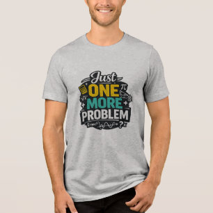 Funny Math Teacher Shirt Just One more Problem