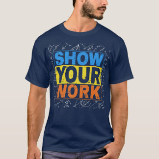 Funny math teacher Show Your Work Calculator Math T-Shirt