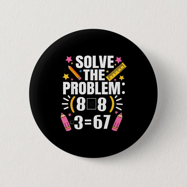 Funny Math Teacher Solve The Problem 67 Joke  Button (Front)