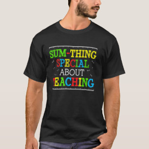 Funny Math Teacher Sumthing Special Teaching T-Shirt