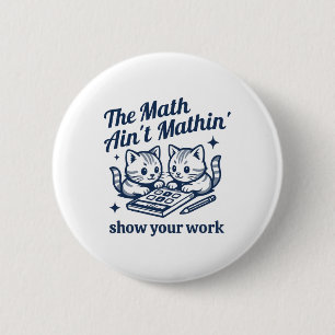 Funny Math Teacher The Math Ain't Mathin Kitten  Button