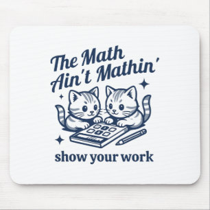 Funny Math Teacher The Math Ain't Mathin Kitten Mouse Pad