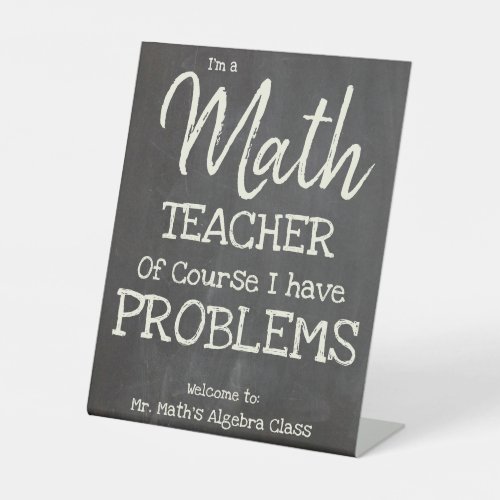Funny Math Teacher With Problems Pedestal Sign