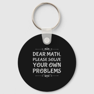 Funny Math Tween Dear Math Please Solve Your Own P Keychain