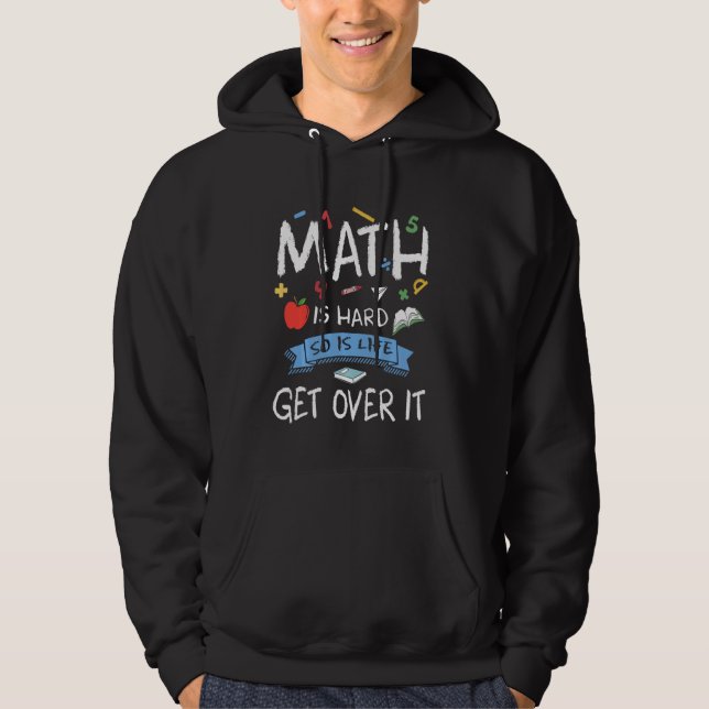 Funny Mathematics Geeks Teachers Math Is Hard Life Hoodie (Front)