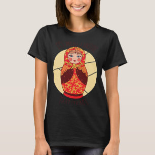 Funny Matryoshka Russian Nesting Dolls T-Shirt